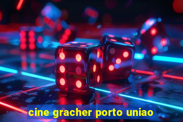 cine gracher porto uniao